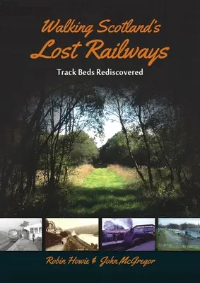 Schottlands verlorene Eisenbahnen zu Fuß: Wiederentdeckte Gleisbetten - Walking Scotland's Lost Railways: Track Beds Rediscovered