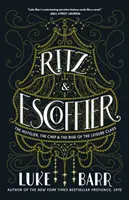 Ritz und Escoffier: Der Hotelier, der Koch und der Aufstieg der Freizeitklasse - Ritz and Escoffier: The Hotelier, the Chef, and the Rise of the Leisure Class