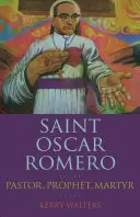 Der heilige Oscar Romero: Pastor, Prophet, Märtyrer - Saint Oscar Romero: Pastor, Prophet, Martyr