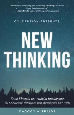 Coldfusion stellt vor: New Thinking: Von Einstein bis zur künstlichen Intelligenz, die Wissenschaft und Technologie, die unsere Welt verändert haben (ein Technologie-Geschenk) - Coldfusion Presents: New Thinking: From Einstein to Artificial Intelligence, the Science and Technology That Transformed Our World (a Technology Gift