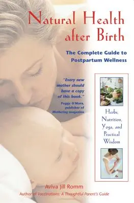 Natürliche Gesundheit nach der Geburt: Der komplette Leitfaden für Wellness nach der Geburt - Natural Health After Birth: The Complete Guide to Postpartum Wellness