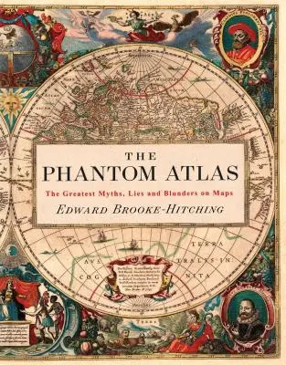 Der Phantom-Atlas: Die größten Mythen, Lügen und Irrtümer auf Landkarten (Historisches Karten- und Mythologiebuch, Geographiebuch der Antike und des Altertums) - The Phantom Atlas: The Greatest Myths, Lies and Blunders on Maps (Historical Map and Mythology Book, Geography Book of Ancient and Antiqu