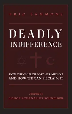 Tödliche Gleichgültigkeit: Wie die Kirche ihren Auftrag verlor und wie wir ihn zurückgewinnen können - Deadly Indifference: How the Church Lost Her Mission, and How We Can Reclaim It