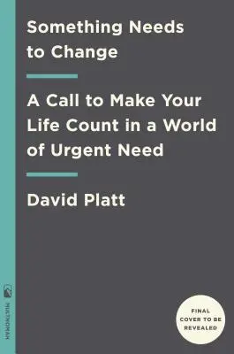 Es muss sich etwas ändern: Ein Aufruf, dein Leben in einer Welt der dringenden Not zu gestalten - Something Needs to Change: A Call to Make Your Life Count in a World of Urgent Need