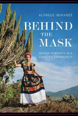 Hinter der Maske: Geschlechtshybridität in einer zapotekischen Gemeinschaft - Behind the Mask: Gender Hybridity in a Zapotec Community
