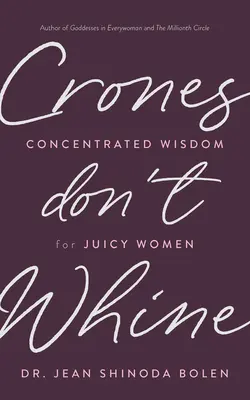 Kätzchen jammern nicht: Geballte Weisheit für saftige Frauen - Crones Don't Whine: Concentrated Wisdom for Juicy Women