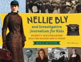 Nellie Bly und der investigative Journalismus für Kinder, 56: Mächtige Muckrakers vom Goldenen Zeitalter bis heute, mit 21 Aktivitäten - Nellie Bly and Investigative Journalism for Kids, 56: Mighty Muckrakers from the Golden Age to Today, with 21 Activities