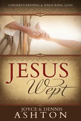 Jesus weinte: Verlust verstehen und ertragen - Jesus Wept: Understanding and Enduring Loss
