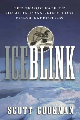 Eisblitz: Das tragische Schicksal von Sir John Franklins verschollener Polarexpedition - Ice Blink: The Tragic Fate of Sir John Franklin's Lost Polar Expedition