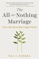 Die Alles-oder-Nichts-Ehe: Wie die besten Ehen funktionieren - The All-Or-Nothing Marriage: How the Best Marriages Work