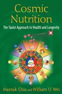 Kosmische Ernährung: Der taoistische Ansatz für Gesundheit und Langlebigkeit - Cosmic Nutrition: The Taoist Approach to Health and Longevity