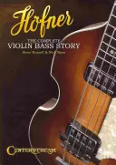 Hofner: Die komplette Geschichte des Violinbasses - Hofner: The Complete Violin Bass Story