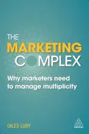 Der Marketingkomplex: Warum moderne Vermarkter die Vielfalt managen müssen - The Marketing Complex: Why Modern Marketers Need to Manage Multiplicity