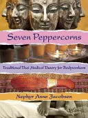 Sieben Pfefferkörner: Traditionelle thailändische Medizintheorie für Bodyworker - Seven Peppercorns: Traditional Thai Medical Theory for Bodyworkers