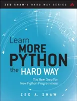 Mehr Python 3 auf die harte Tour lernen: Der nächste Schritt für neue Python-Programmierer - Learn More Python 3 the Hard Way: The Next Step for New Python Programmers