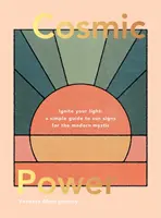 Kosmische Kraft: Entfache dein Licht - Ein einfacher Leitfaden zu den Sonnenzeichen für den modernen Mystiker - Cosmic Power: Ignite Your Light - A Simple Guide to Sun Signs for the Modern Mystic