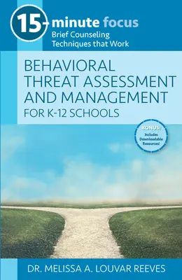 15-Minuten-Fokus: Bewertung und Management von Verhaltensbedrohungen für K-12-Schulen: Kurze Beratungstechniken, die funktionieren - 15-Minute Focus: Behavioral Threat Assessment and Management for K-12 Schools: Brief Counseling Techniques That Work