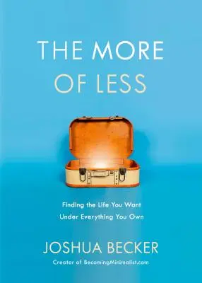 Das Mehr von Weniger: Wie Sie unter allem, was Sie besitzen, das Leben finden, das Sie wollen - The More of Less: Finding the Life You Want Under Everything You Own