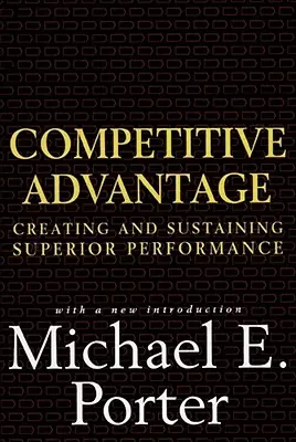 Wettbewerbsvorteil: Überlegene Leistung schaffen und erhalten - Competitive Advantage: Creating and Sustaining Superior Performance