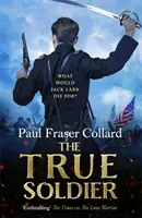 Der wahre Soldat (Jack Lark, Buch 6): Ein packendes militärisches Abenteuer über einen schurkischen britischen Soldaten und den amerikanischen Bürgerkrieg - The True Soldier (Jack Lark, Book 6): A Gripping Military Adventure of a Roguish British Soldier and the American Civil War