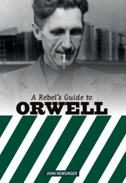 Rebellenführer zu George Orwell - Rebel's Guide To George Orwell