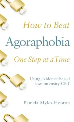 Wie man Agoraphobie Schritt für Schritt besiegt: Evidenzbasierte CBT mit niedriger Intensität - How to Beat Agoraphobia One Step at a Time: Using Evidence-Based Low-Intensity CBT