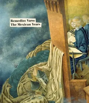 Remedios Varo: Die mexikanischen Jahre - Remedios Varo: The Mexican Years