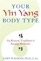 Ihr Yin-Yang-Körpertyp: Die koreanische Tradition der Sasang-Medizin - Your Yin Yang Body Type: The Korean Tradition of Sasang Medicine