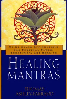 Heilende Mantras: Mit Klang-Affirmationen zu persönlicher Kraft, Kreativität und Heilung - Healing Mantras: Using Sound Affirmations for Personal Power, Creativity, and Healing