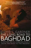 Der lange Weg nach Bagdad: Eine Geschichte der US-Außenpolitik von den 1970er Jahren bis zur Gegenwart - The Long Road to Baghdad: A History of U.S. Foreign Policy from the 1970s to the Present