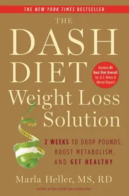 The Dash Diet Weight Loss Solution: 2 Wochen, um Pfunde zu verlieren, den Stoffwechsel anzukurbeln und gesund zu werden - The Dash Diet Weight Loss Solution: 2 Weeks to Drop Pounds, Boost Metabolism, and Get Healthy