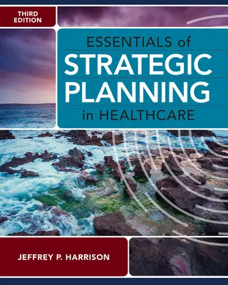Grundlagen der strategischen Planung im Gesundheitswesen, Dritte Auflage - Essentials of Strategic Planning in Healthcare, Third Edition