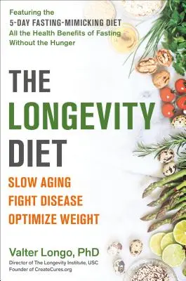 Die Langlebigkeitsdiät: Alterung verlangsamen, Krankheiten bekämpfen, Gewicht optimieren - The Longevity Diet: Slow Aging, Fight Disease, Optimize Weight