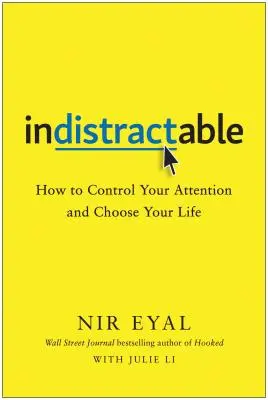 Unbeirrbar: Wie Sie Ihre Aufmerksamkeit kontrollieren und Ihr Leben wählen können - Indistractable: How to Control Your Attention and Choose Your Life