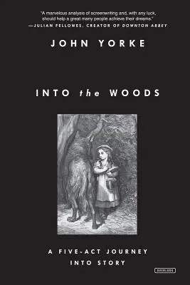 In die Wälder: Eine Reise in die Geschichte in fünf Akten - Into the Woods: A Five-Act Journey Into Story