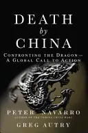 Tod durch China: Konfrontation mit dem Drachen - Ein globaler Aufruf zum Handeln - Death by China: Confronting the Dragon - A Global Call to Action