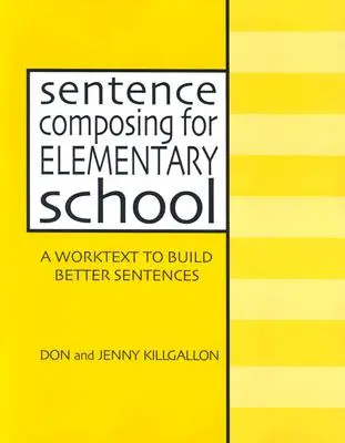 Satzbau für die Grundschule: Ein Arbeitstext zum Aufbau besserer Sätze - Sentence Composing for Elementary School: A Worktext to Build Better Sentences