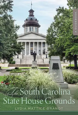 Das Gelände des South Carolina State House: A Guidebook - The South Carolina State House Grounds: A Guidebook