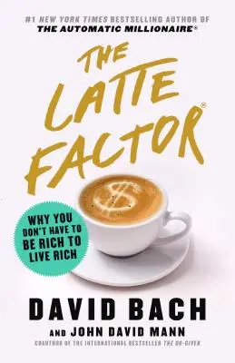 Der Latte-Faktor: Warum man nicht reich sein muss, um reich zu leben - The Latte Factor: Why You Don't Have to Be Rich to Live Rich