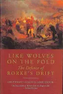 Wie Wölfe auf der Flucht: Die Verteidigung von Rorke's Drift - Like Wolves on the Fold: the Defence of Rorke's Drift