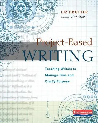 Projektbasiertes Schreiben: Zeitmanagement und klare Zielsetzung für Autoren - Project-Based Writing: Teaching Writers to Manage Time and Clarify Purpose