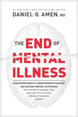 Das Ende der psychischen Krankheit: Wie die Neurowissenschaften die Psychiatrie verändern und helfen, Stimmungs- und Angststörungen, Adhd, Sucht zu verhindern oder umzukehren - The End of Mental Illness: How Neuroscience Is Transforming Psychiatry and Helping Prevent or Reverse Mood and Anxiety Disorders, Adhd, Addiction