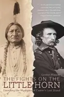 Die Kämpfe am Little Horn: Enthüllung der Geheimnisse von Custers letzter Stellung - The Fights on the Little Horn: Unveiling the Mysteries of Custer's Last Stand