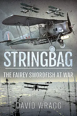 Stringbag: Der Fairey-Schwertfisch im Krieg - Stringbag: The Fairey Swordfish at War
