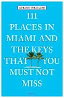 111 Orte in Miami und den Keys, die Sie nicht verpassen dürfen - 111 Places in Miami and the Keys That You Must Not Miss