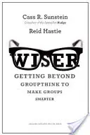 Klüger: Das Gruppendenken überwinden und Gruppen intelligenter machen - Wiser: Getting Beyond Groupthink to Make Groups Smarter