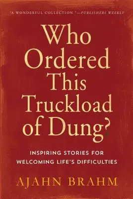 Wer hat diese Ladung Mist bestellt? Inspirierende Geschichten, um die Schwierigkeiten des Lebens zu meistern - Who Ordered This Truckload of Dung?: Inspiring Stories for Welcoming Life's Difficulties