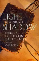 Licht jenseits aller Schatten: Religiöse Erfahrung in Tolkiens Werk - Light Beyond All Shadow: Religious Experience in Tolkien's Work