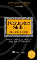 Schwarzbuch der Überredungskünste: Praktische NLP-Sprachmuster, um die gewünschte Reaktion zu erhalten - Persuasion Skills Black Book: Practical NLP Language Patterns for Getting The Response You Want