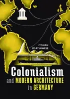 Kolonialismus und moderne Architektur in Deutschland - Colonialism and Modern Architecture in Germany